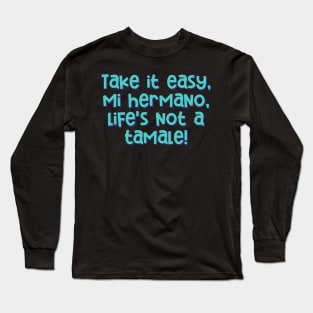 Life's Not A Tamale Long Sleeve T-Shirt